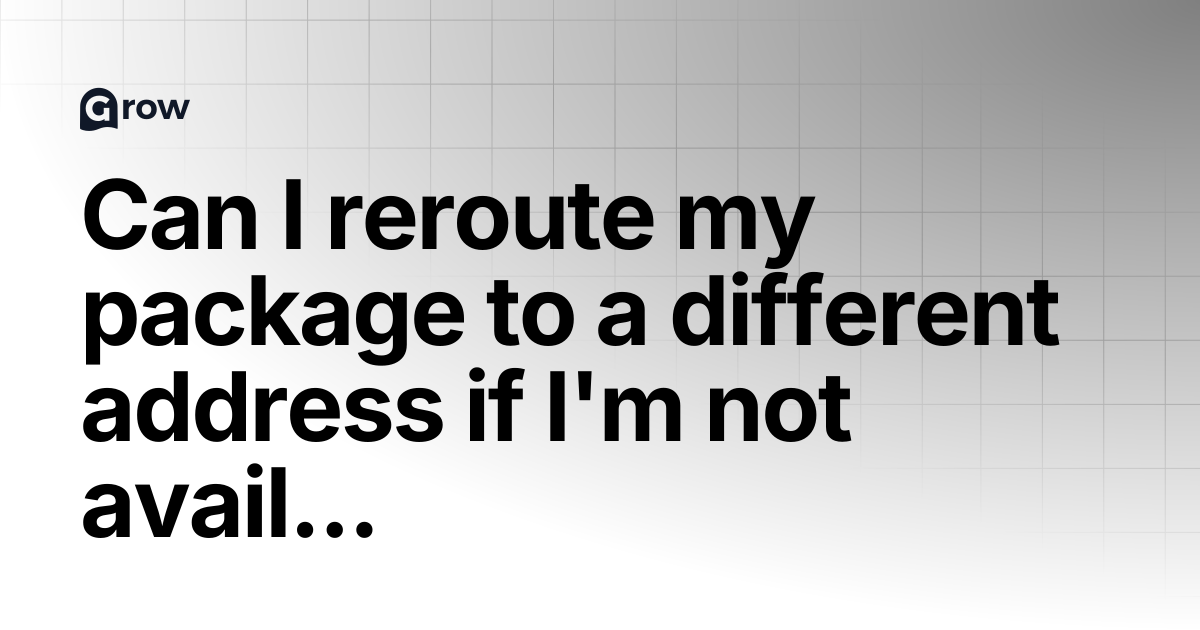 Can I reroute my package to a different address if I'm not available to ...