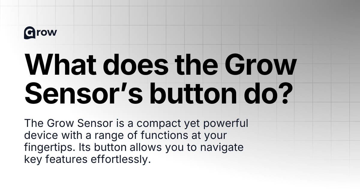 What does the Grow Sensor’s button do? | Grow
