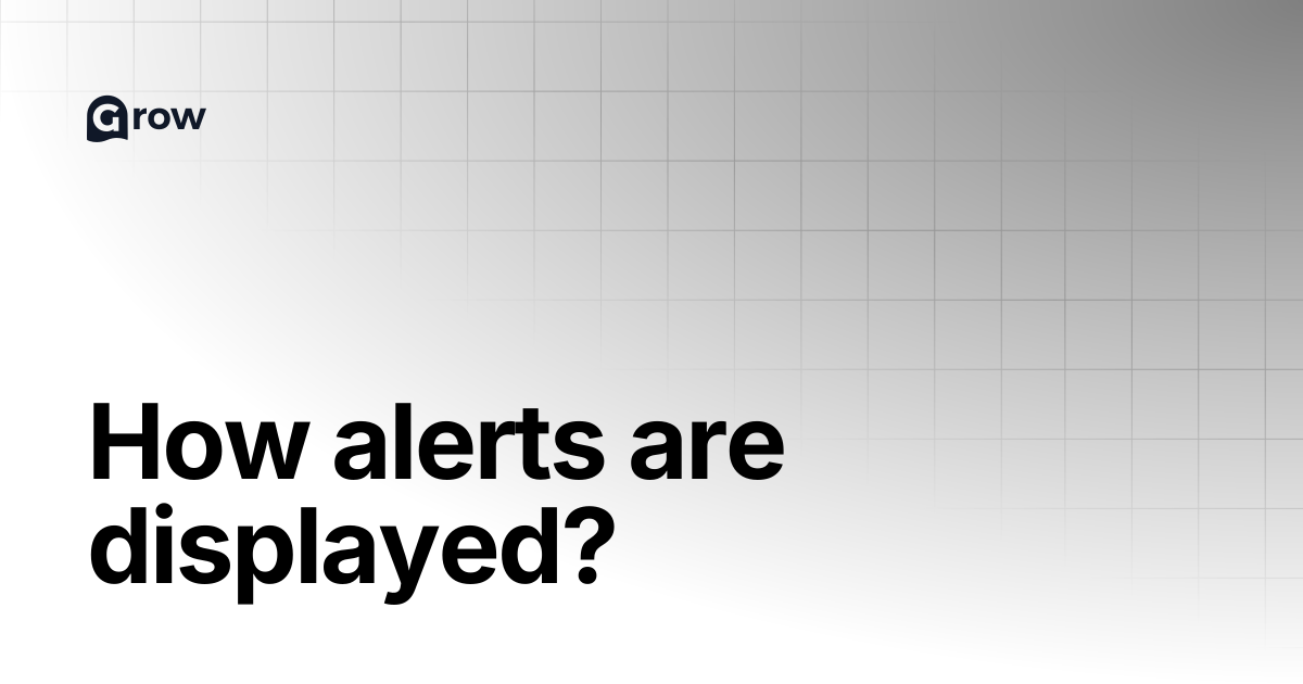 How alerts are displayed? | Grow