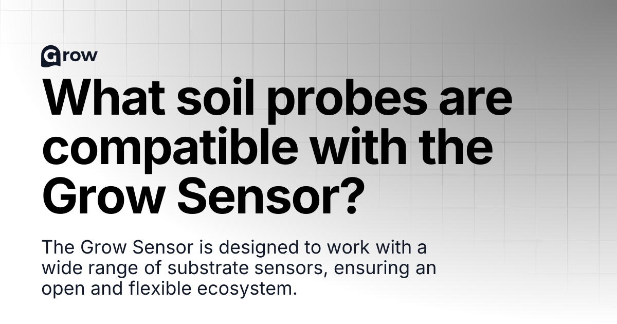 What soil probes are compatible with the Grow Sensor? | Grow