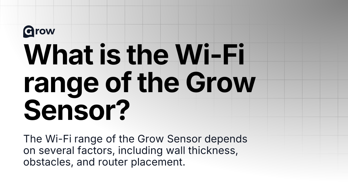 What is the Wi-Fi range of the Grow Sensor? | Grow